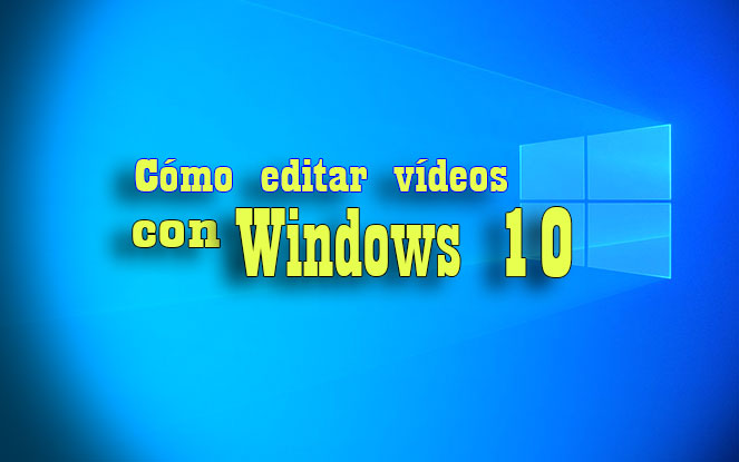 editar vídeos con windows 10