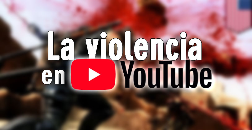 violencia real en youtube políticas