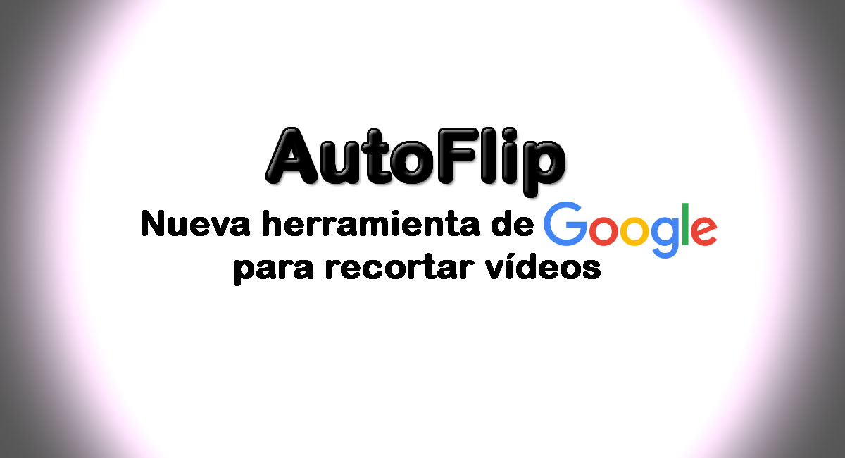 AutoFlip recorte de formato de vídeos de Google
